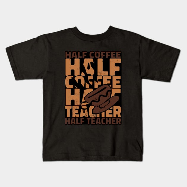 Half Coffee Half Teacher Kids T-Shirt by Promen Shirts